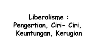 Pengertian Liberalisme, Ciri, Keuntungan dan Kerugian