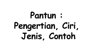 Pengertian Pantun : Ciri, Jenis, dan Contoh