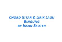 Chord Gitar Bingung - Iksan Skuter Beserta Liriknya