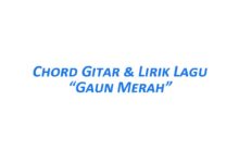 Chord Gitar Gaun Merah Beserta Lirik Lagunya