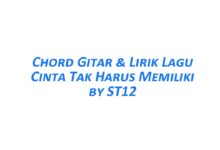 Chord Gitar Cinta Tak Harus Memiliki - ST12 Beserta Liriknya