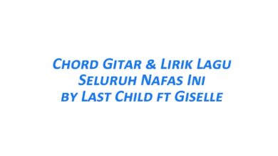 Chord Gitar Seluruh Nafas Ini - Last Child Ft Giselle dan Liriknya