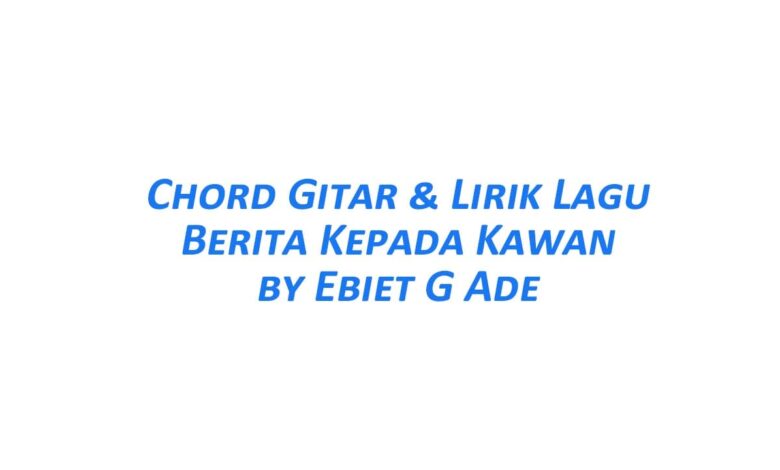 Chord Gitar Berita Kepada Kawan - Ebiet G Ade Beserta Liriknya
