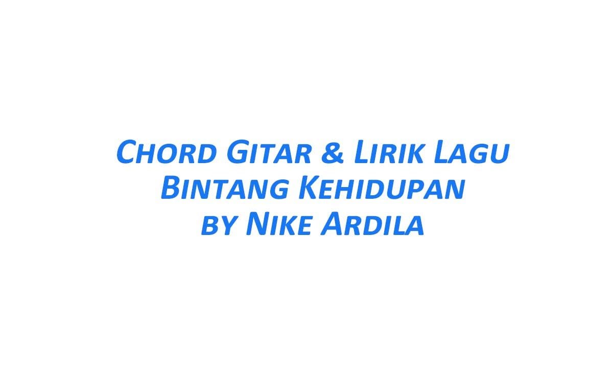 Chord Gitar Bintang Kehidupan Nike Ardila Beserta Liriknya Posbaru