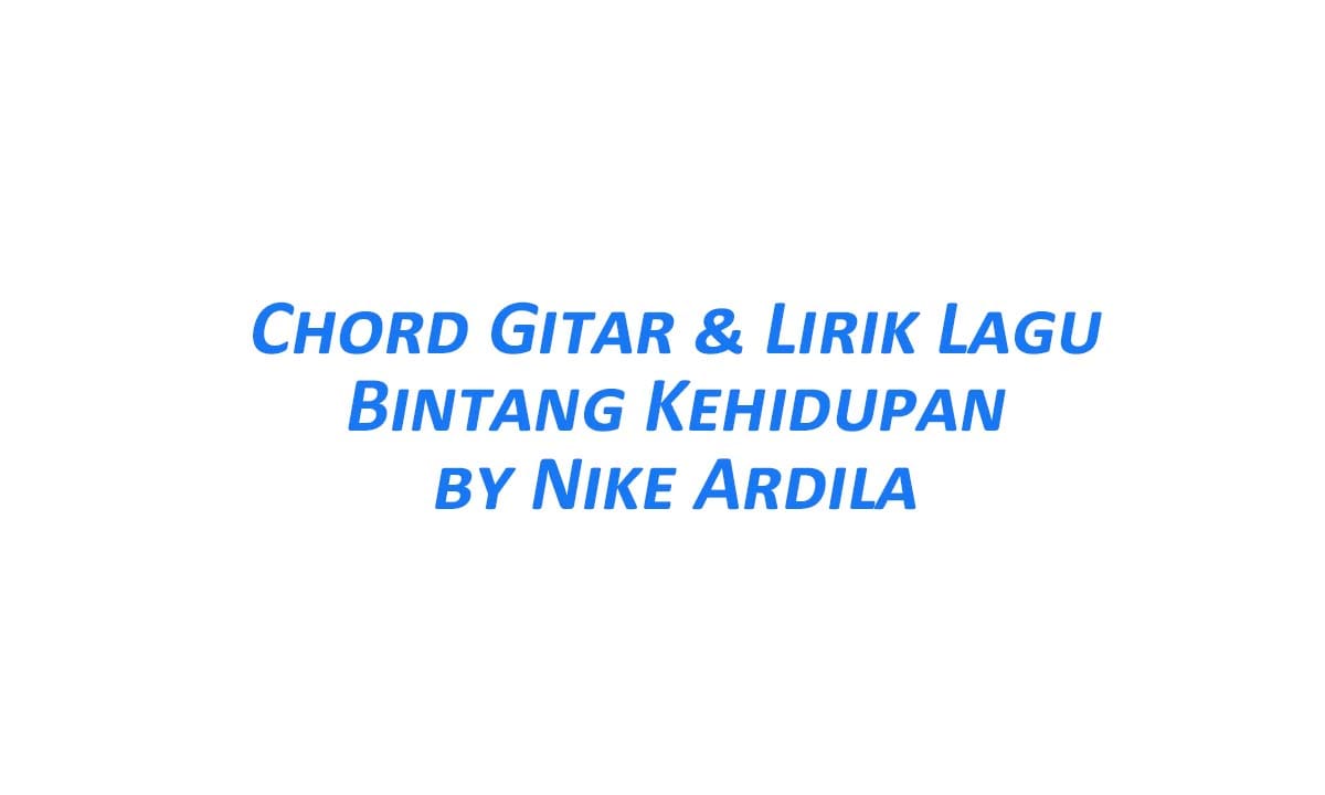 Chord Gitar Bintang Kehidupan - Nike Ardila Beserta Liriknya