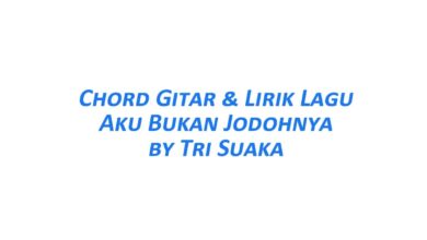 Chord Gitar Aku Bukan Jodohnya - Tri Suaka Beserta Liriknya