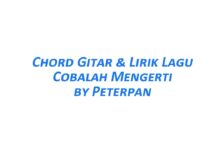 Chord Gitar Cobalah Mengerti - Peterpan Beserta Liriknya